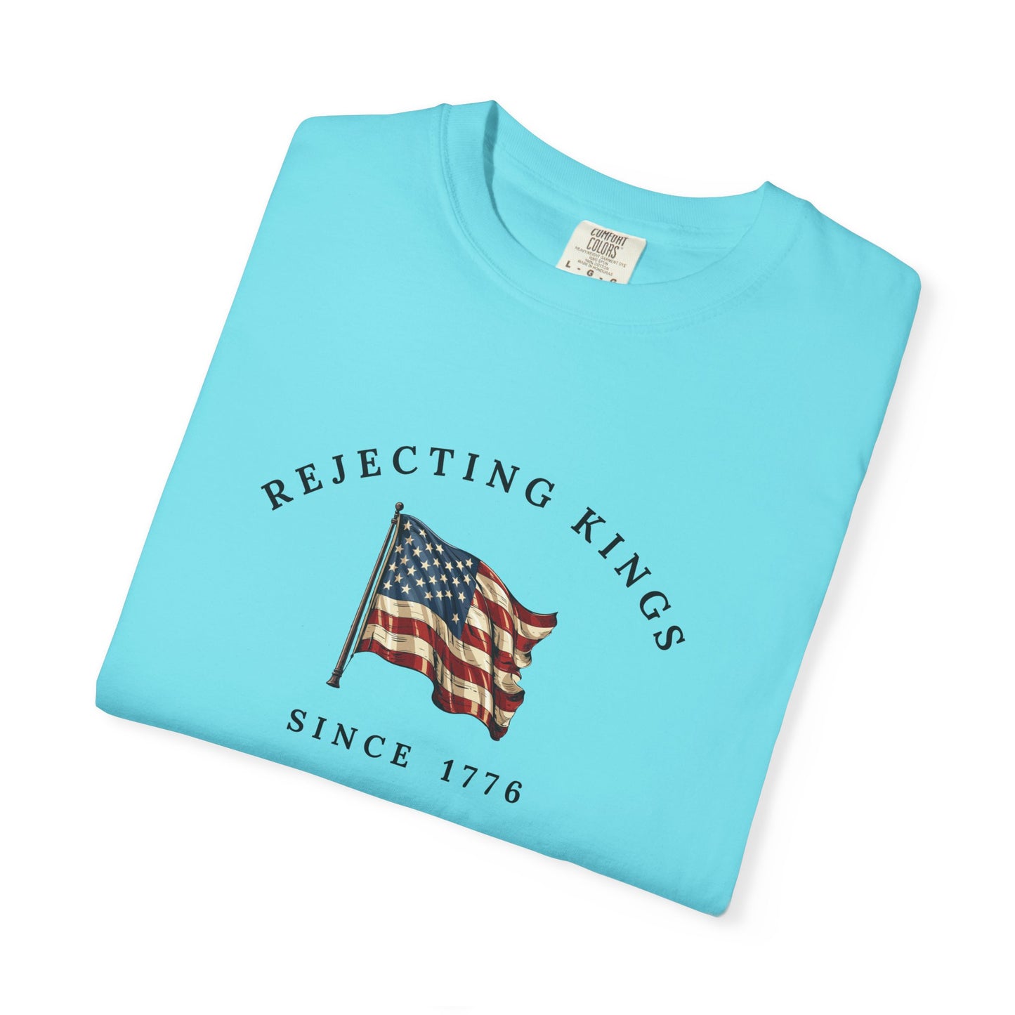 Comfort Colors® Rejecting Kings Since 1776 Protest Shirt, Anti Authoritarianism Shirt, Pro Democracy Shirt, 4th July America Shirt, gift