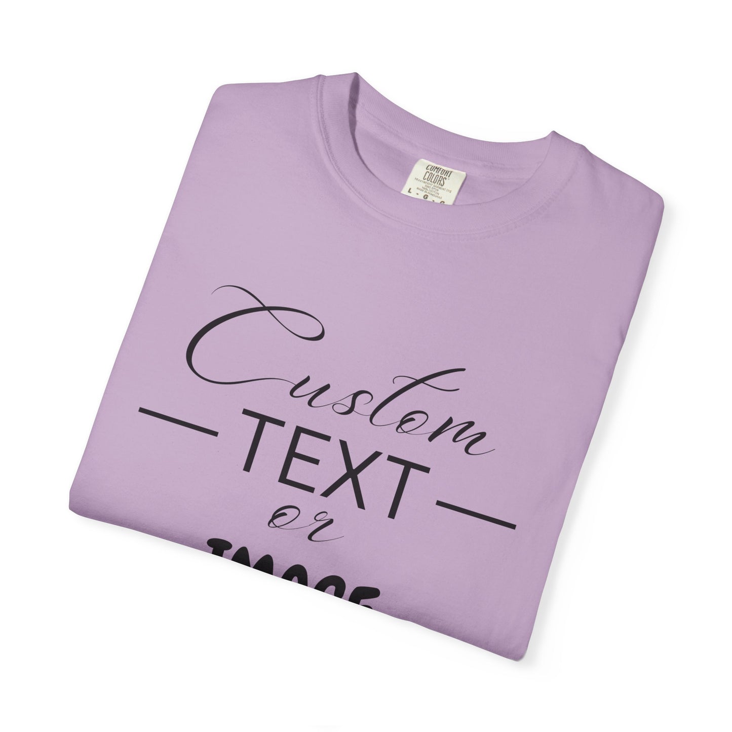 Custom Comfort Colors® Text Shirt, Personalised Quotes Women Clothings, Custom Logo, Customized Saying Outfit, Your Design Tee, gift for her