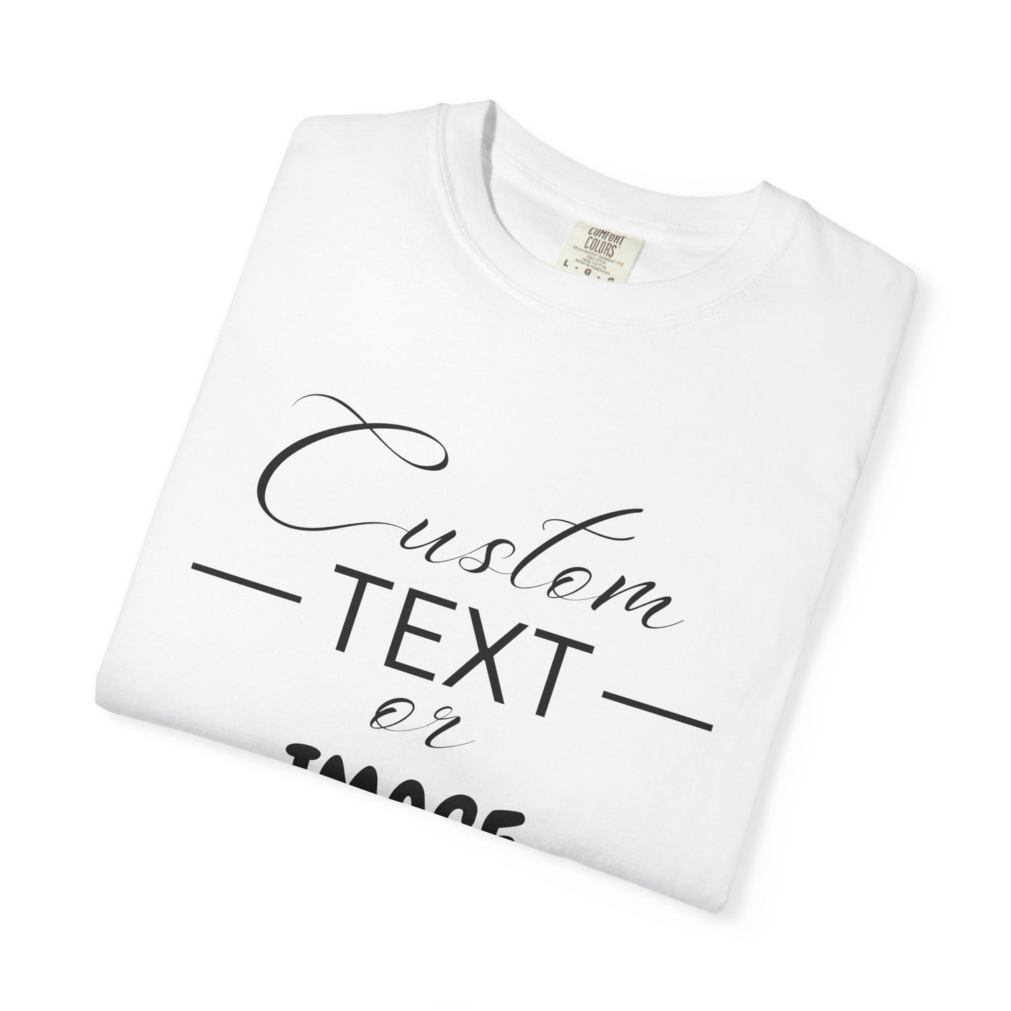 Custom Comfort Colors® Text Shirt, Personalised Quotes Women Clothings, Custom Logo, Customized Saying Outfit, Your Design Tee, gift for her
