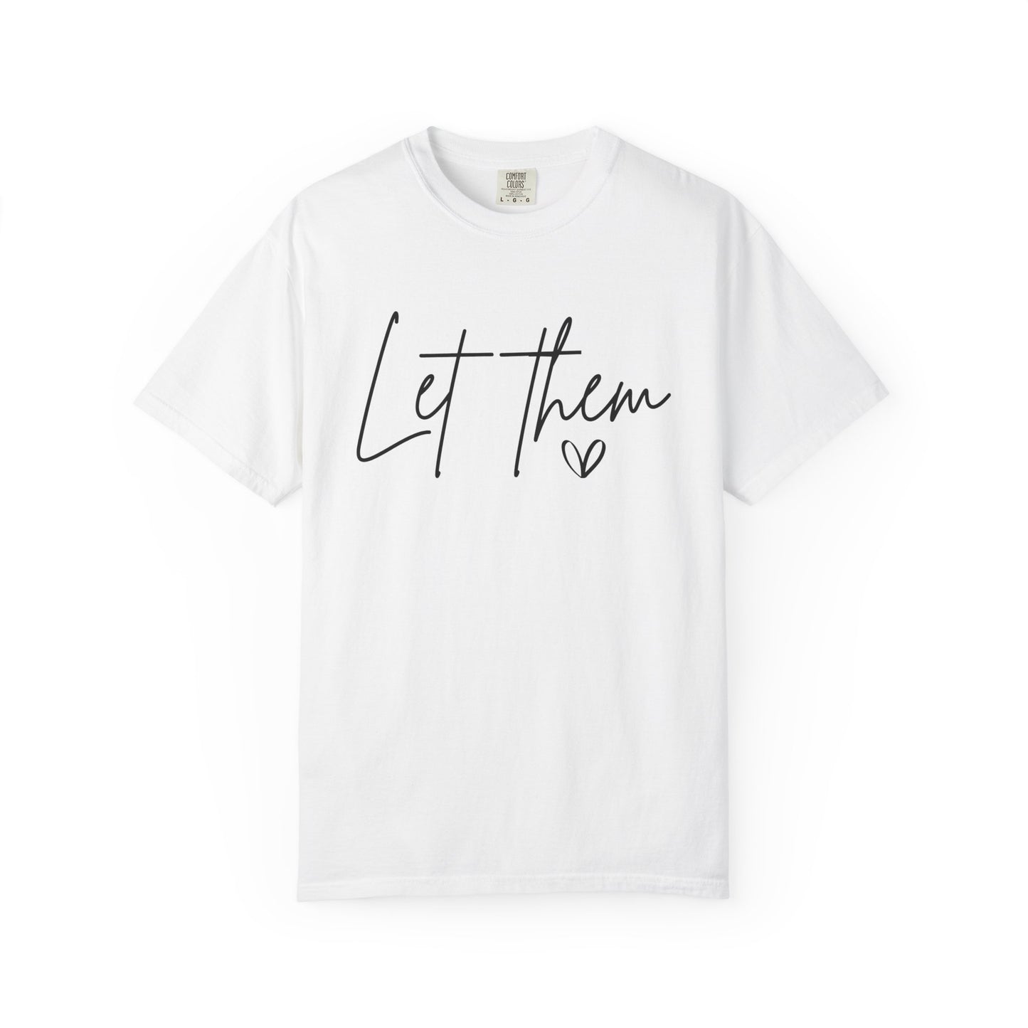 Inspirational Quotes Shirt, Comfort Colors® Let Them Shirt, Mental Health Shirt, Positive Saying Shirt, Gift for Her,Self Love Gift