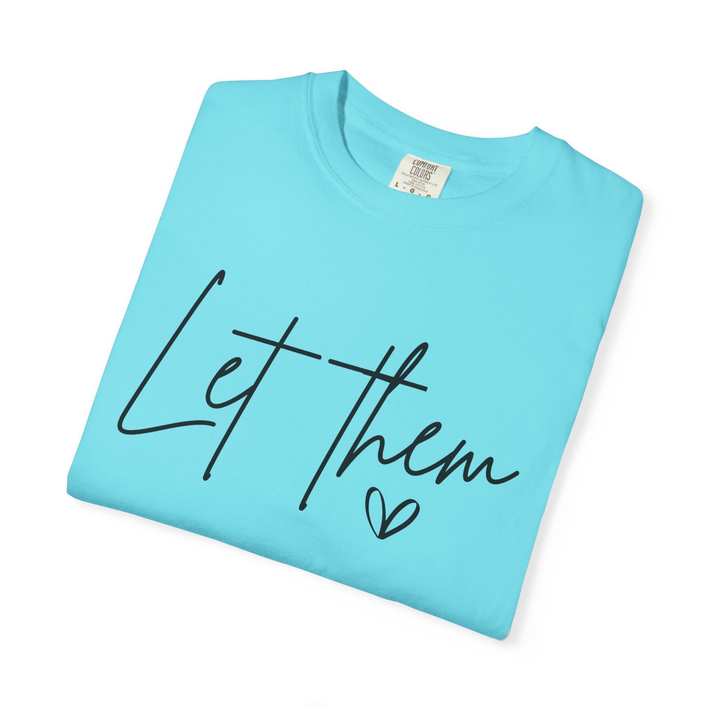 Inspirational Quotes Shirt, Comfort Colors® Let Them Shirt, Mental Health Shirt, Positive Saying Shirt, Gift for Her,Self Love Gift