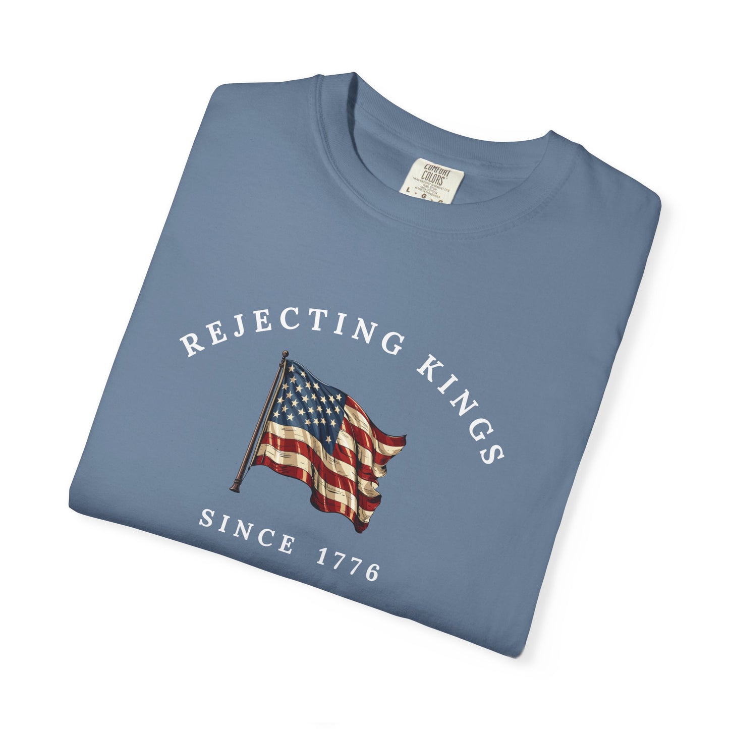 Comfort Colors® Rejecting Kings Since 1776 Protest Shirt, Anti Authoritarianism Shirt, Pro Democracy Shirt, 4th July America Shirt, gift
