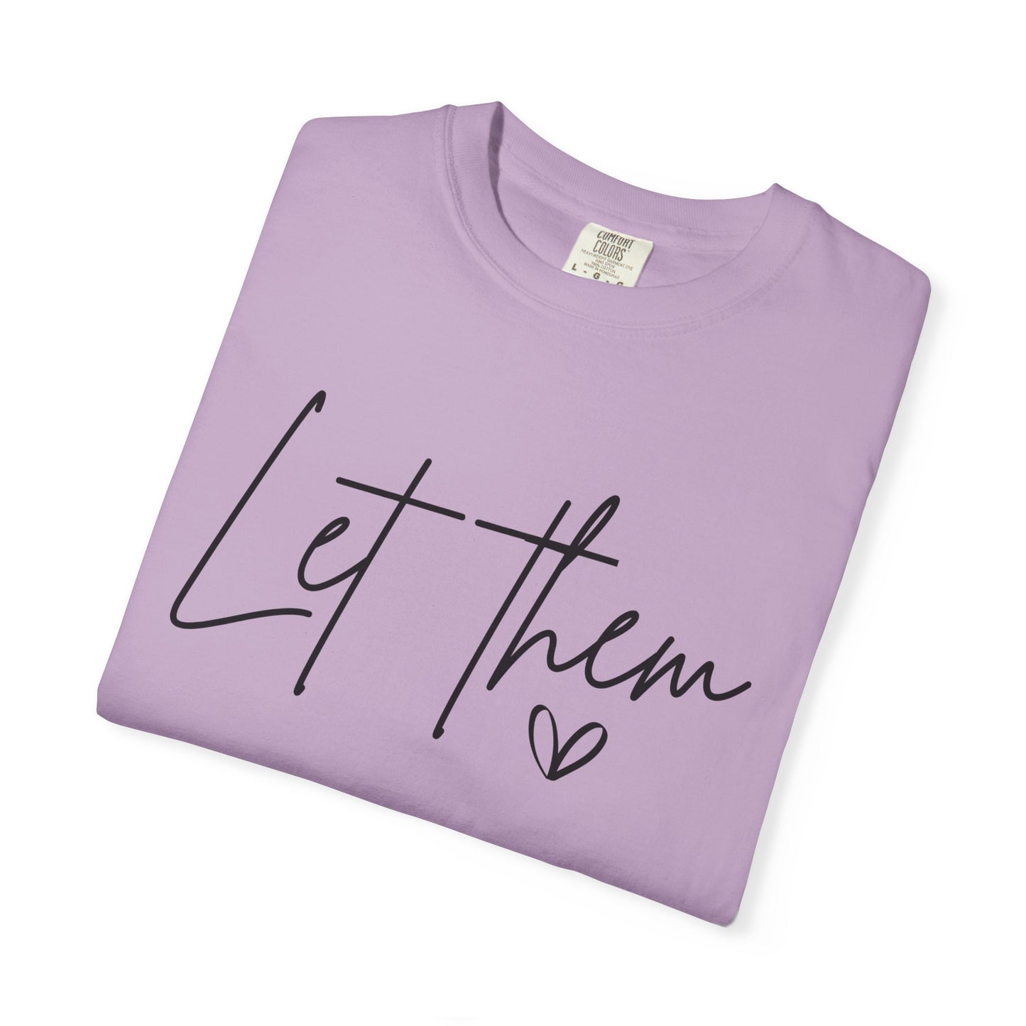 Inspirational Quotes Shirt, Comfort Colors® Let Them Shirt, Mental Health Shirt, Positive Saying Shirt, Gift for Her,Self Love Gift