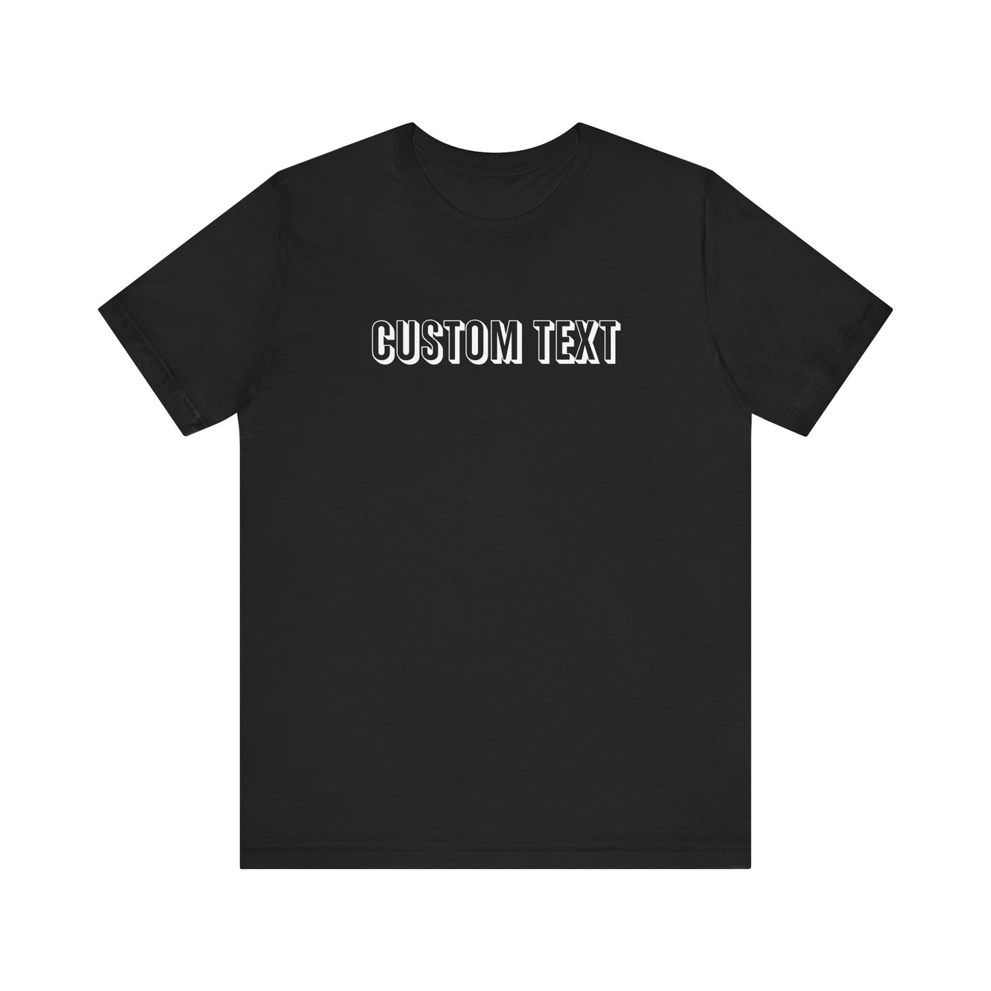 Custom Text Unisex Shirt, Personalized Shirt Gift, Birthday Shirt, Custom Message Tee, Custom Name Shirt, Customizable T-Shirt, gift for her