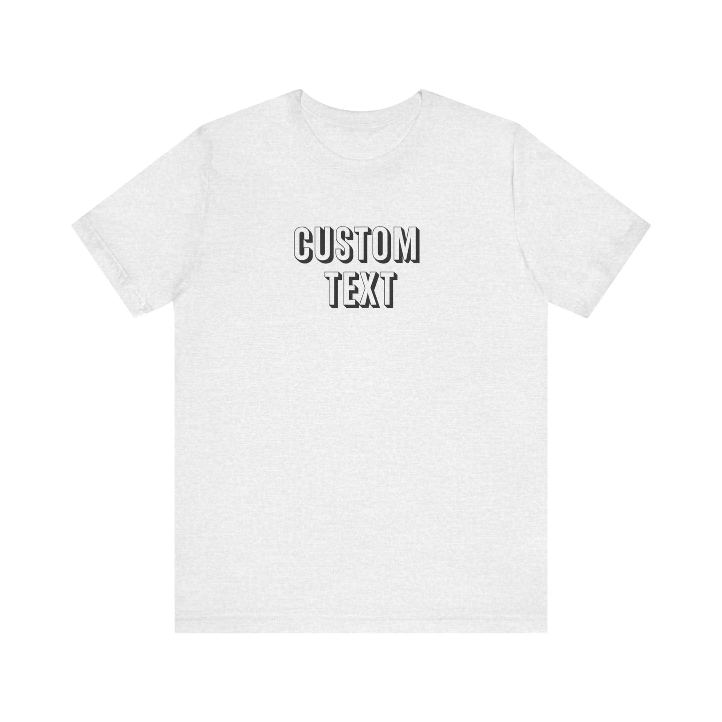Custom Text Unisex Shirt, Personalized Shirt Gift, Birthday Shirt, Custom Message Tee, Custom Name Shirt, Customizable T-Shirt, gift for her