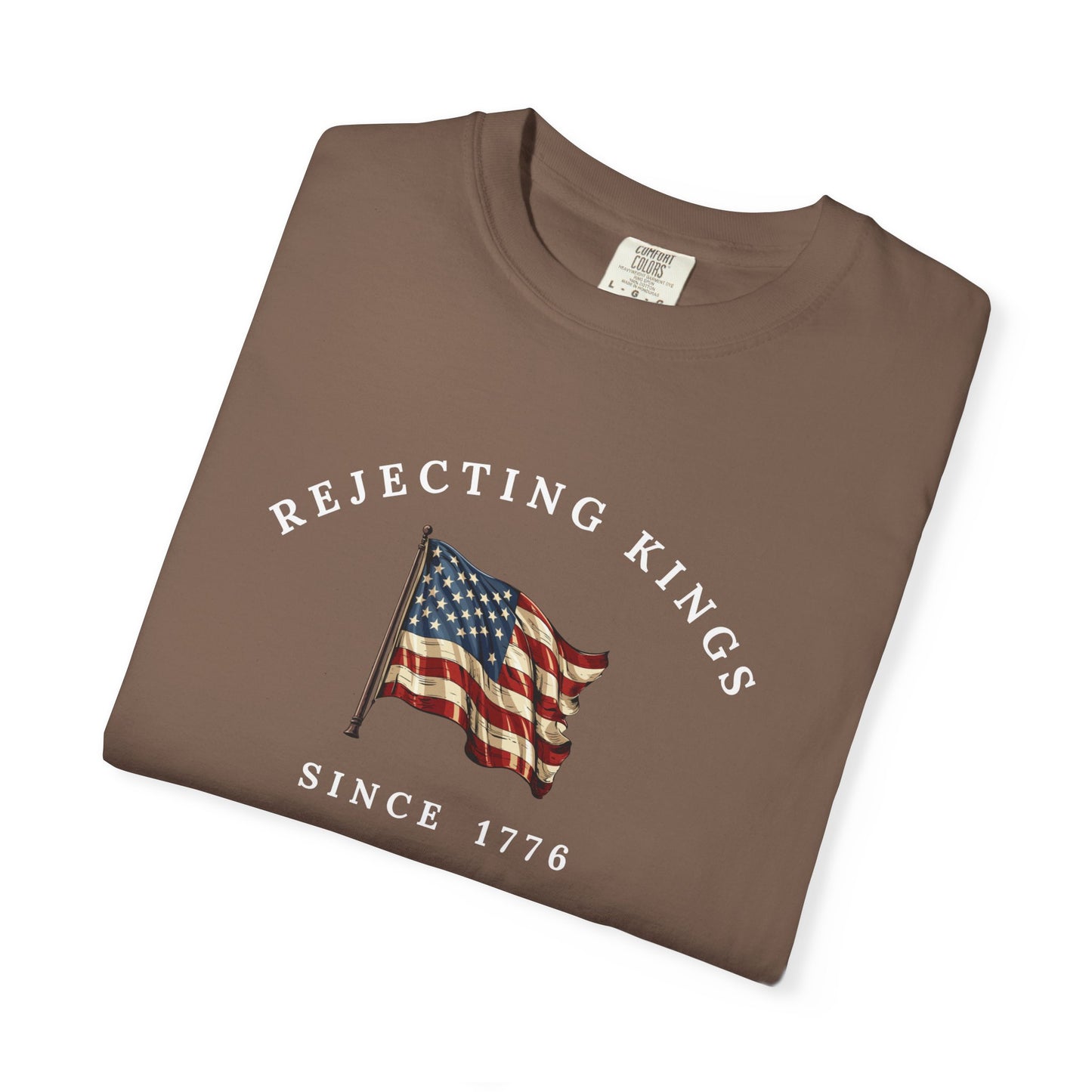 Comfort Colors® Rejecting Kings Since 1776 Protest Shirt, Anti Authoritarianism Shirt, Pro Democracy Shirt, 4th July America Shirt, gift