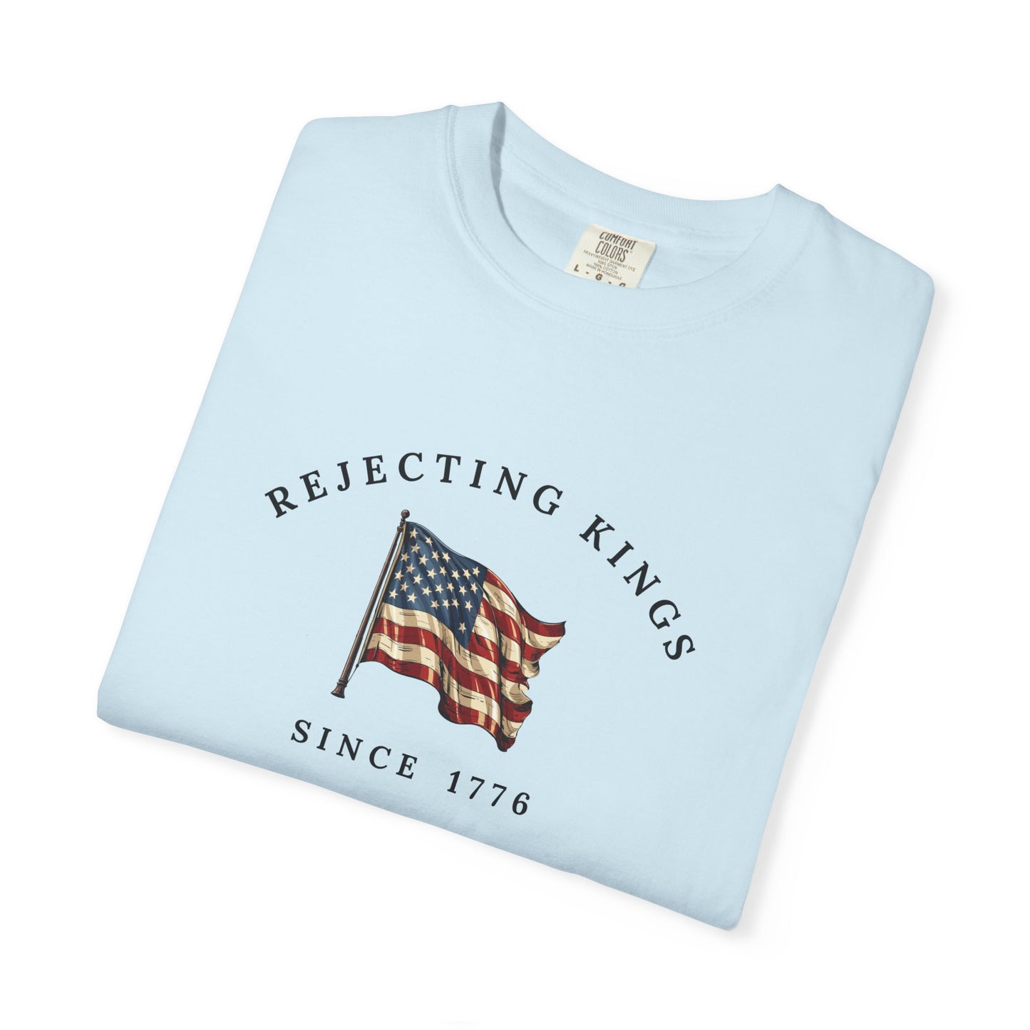 Comfort Colors® Rejecting Kings Since 1776 Protest Shirt, Anti Authoritarianism Shirt, Pro Democracy Shirt, 4th July America Shirt, gift