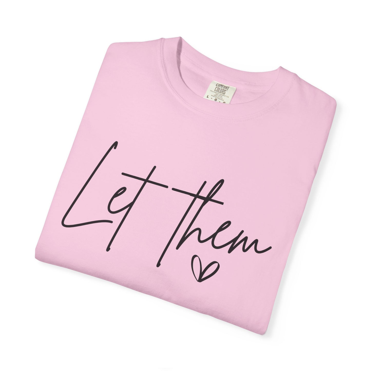 Inspirational Quotes Shirt, Comfort Colors® Let Them Shirt, Mental Health Shirt, Positive Saying Shirt, Gift for Her,Self Love Gift