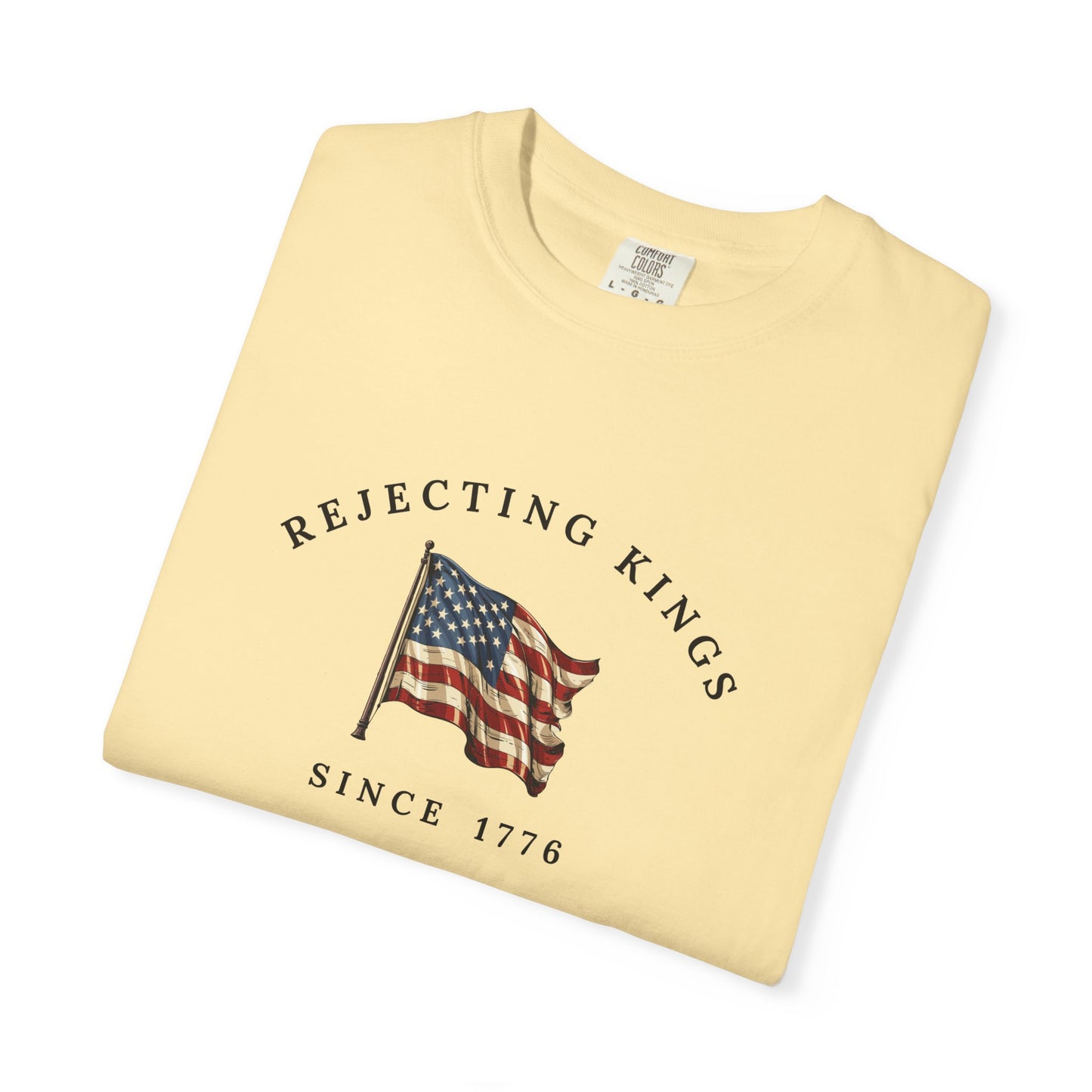 Comfort Colors® Rejecting Kings Since 1776 Protest Shirt, Anti Authoritarianism Shirt, Pro Democracy Shirt, 4th July America Shirt, gift