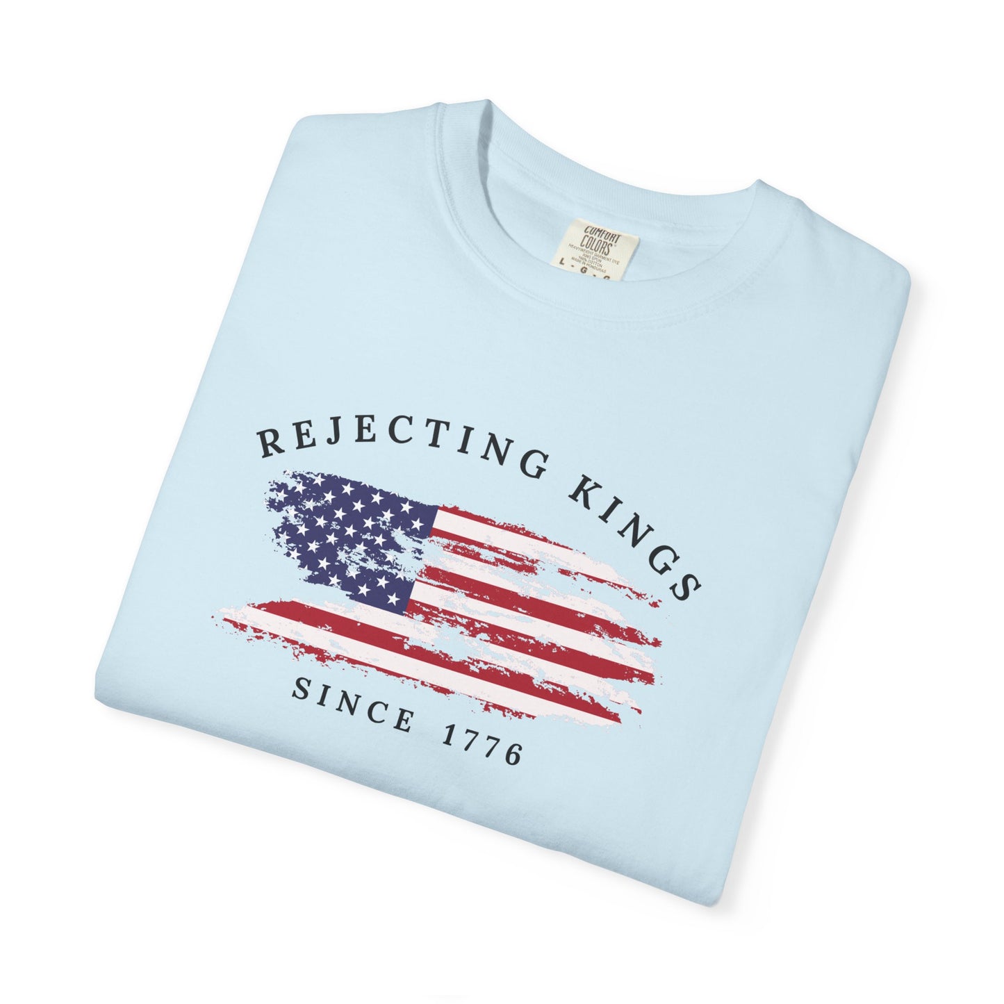 Comfort Colors® Rejecting Kings Since 1776 Protest Shirt, 4th July America Shirt, Anti Trump Shirt, Pro Democracy Shirt, gift for her