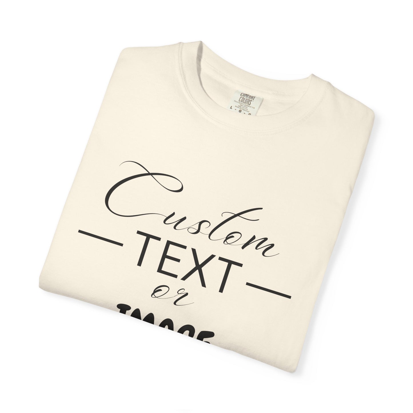 Custom Comfort Colors® Text Shirt, Personalised Quotes Women Clothings, Custom Logo, Customized Saying Outfit, Your Design Tee, gift for her