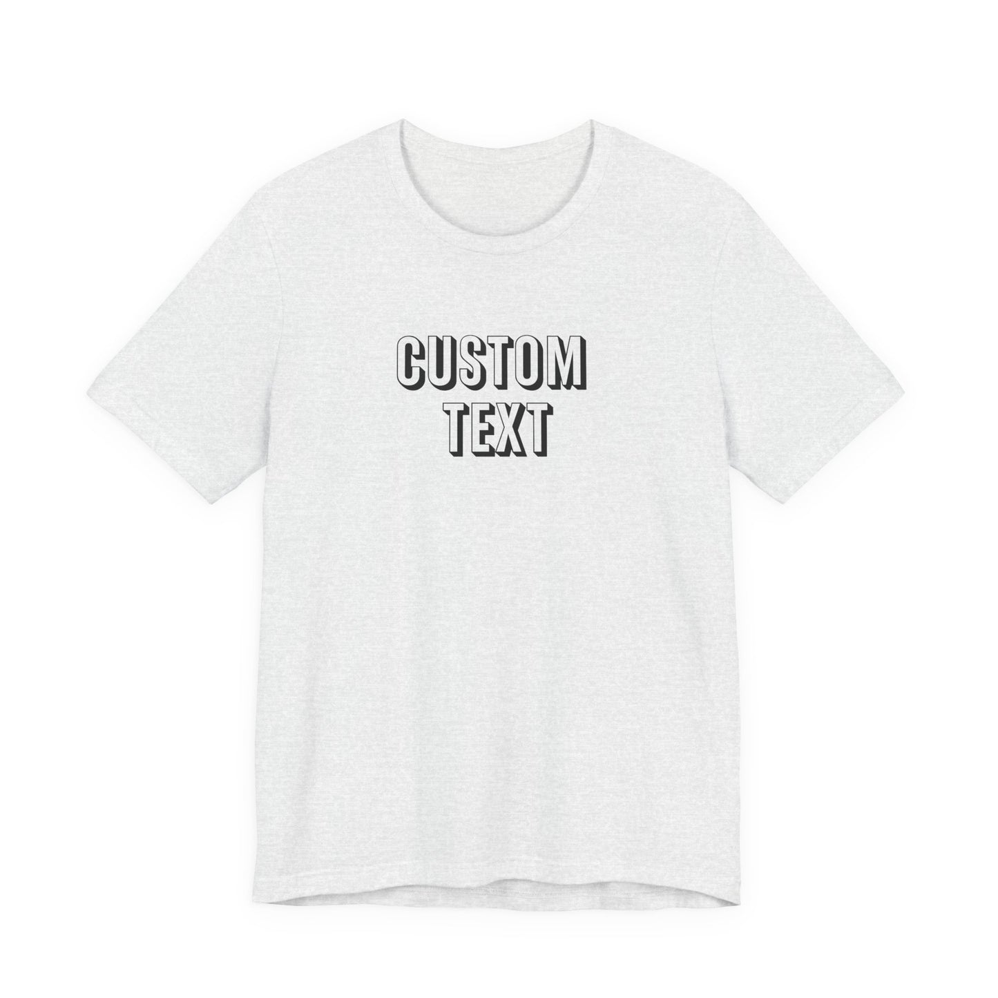 Custom Text Unisex Shirt, Personalized Shirt Gift, Birthday Shirt, Custom Message Tee, Custom Name Shirt, Customizable T-Shirt, gift for her