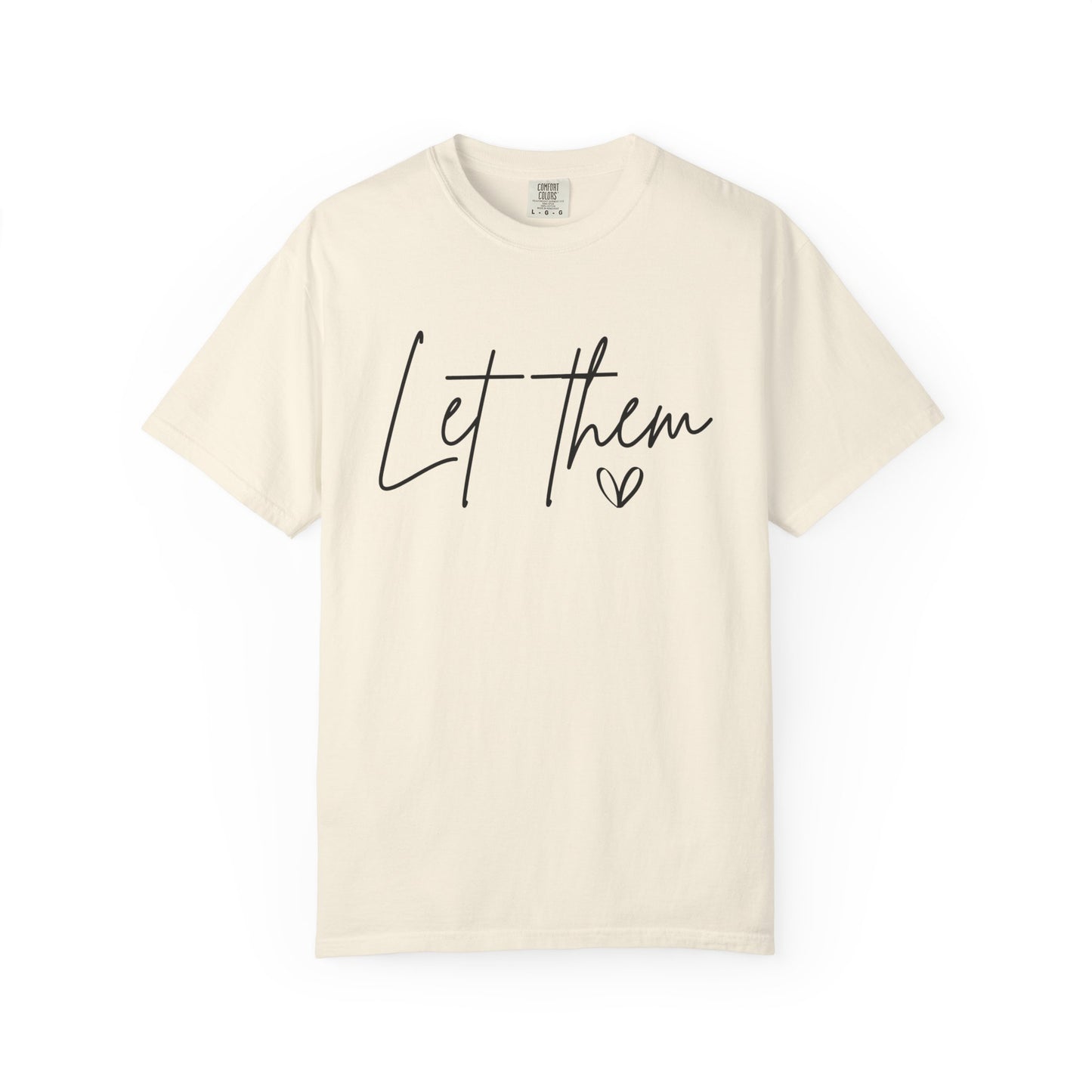 Inspirational Quotes Shirt, Comfort Colors® Let Them Shirt, Mental Health Shirt, Positive Saying Shirt, Gift for Her,Self Love Gift