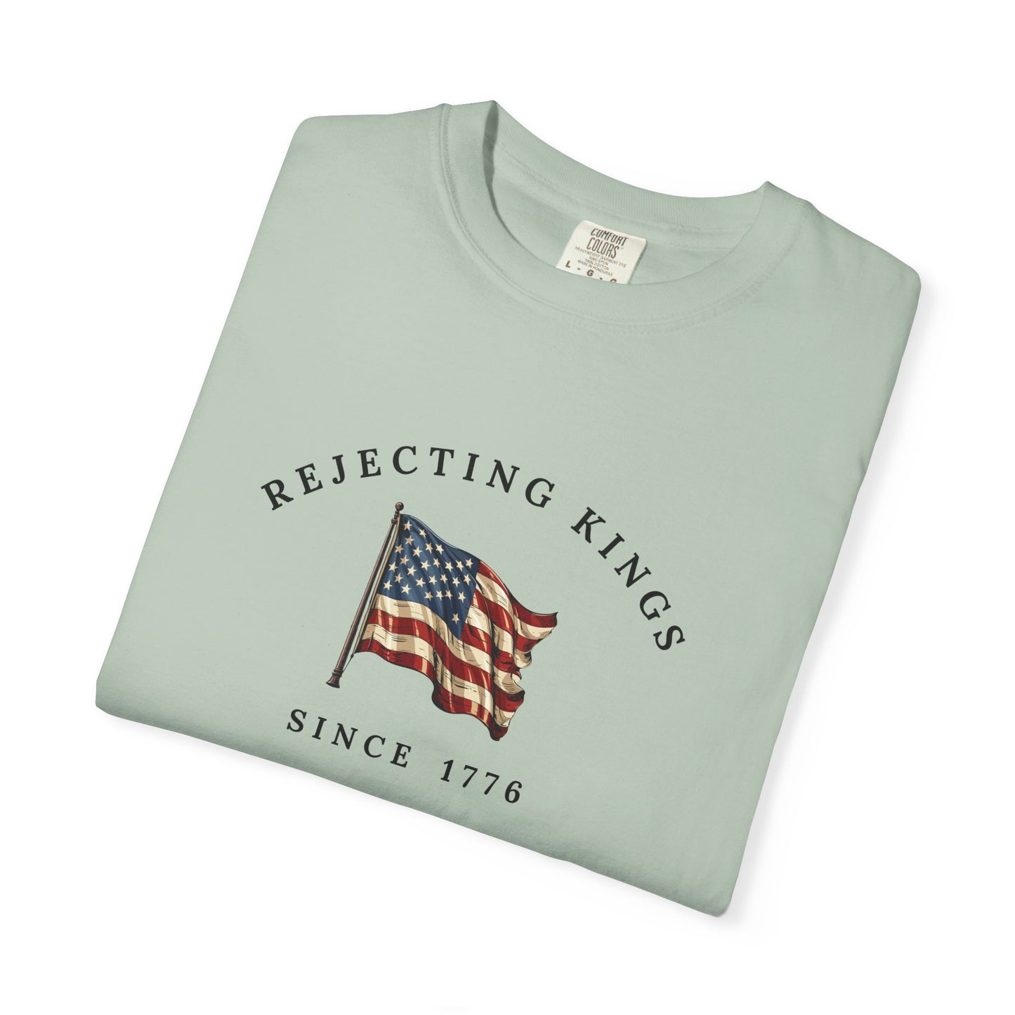 Comfort Colors® Rejecting Kings Since 1776 Protest Shirt, Anti Authoritarianism Shirt, Pro Democracy Shirt, 4th July America Shirt, gift