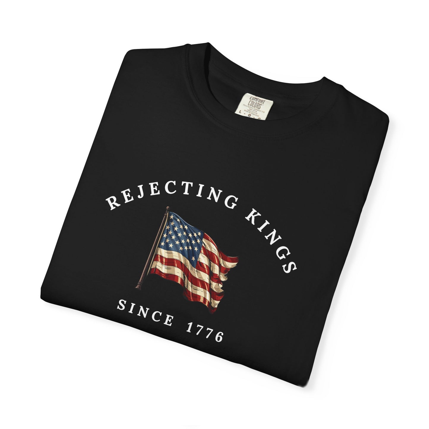 Comfort Colors® Rejecting Kings Since 1776 Protest Shirt, Anti Authoritarianism Shirt, Pro Democracy Shirt, 4th July America Shirt, gift
