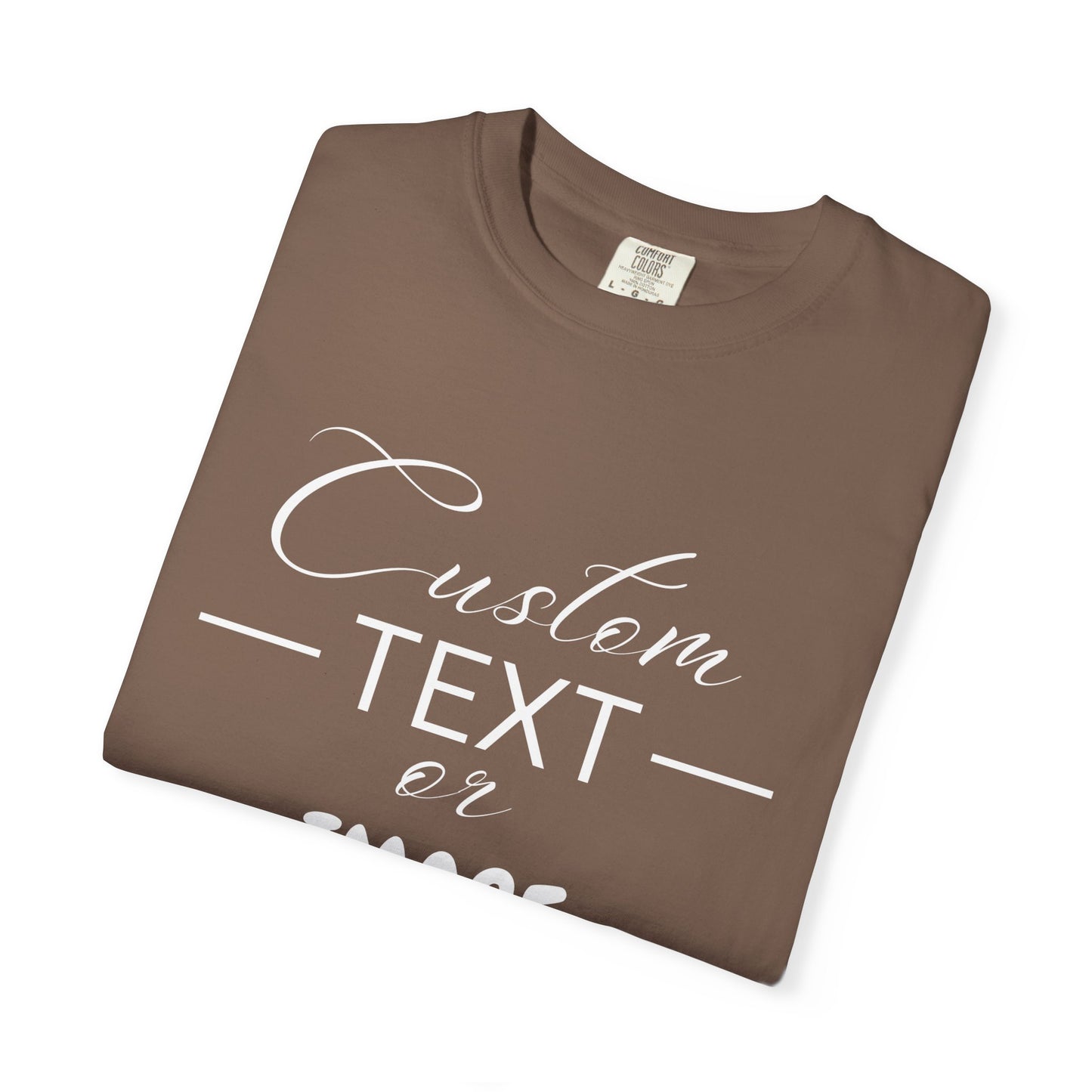 Custom Comfort Colors® Text Shirt, Personalised Quotes Women Clothings, Custom Logo, Customized Saying Outfit, Your Design Tee, gift for her