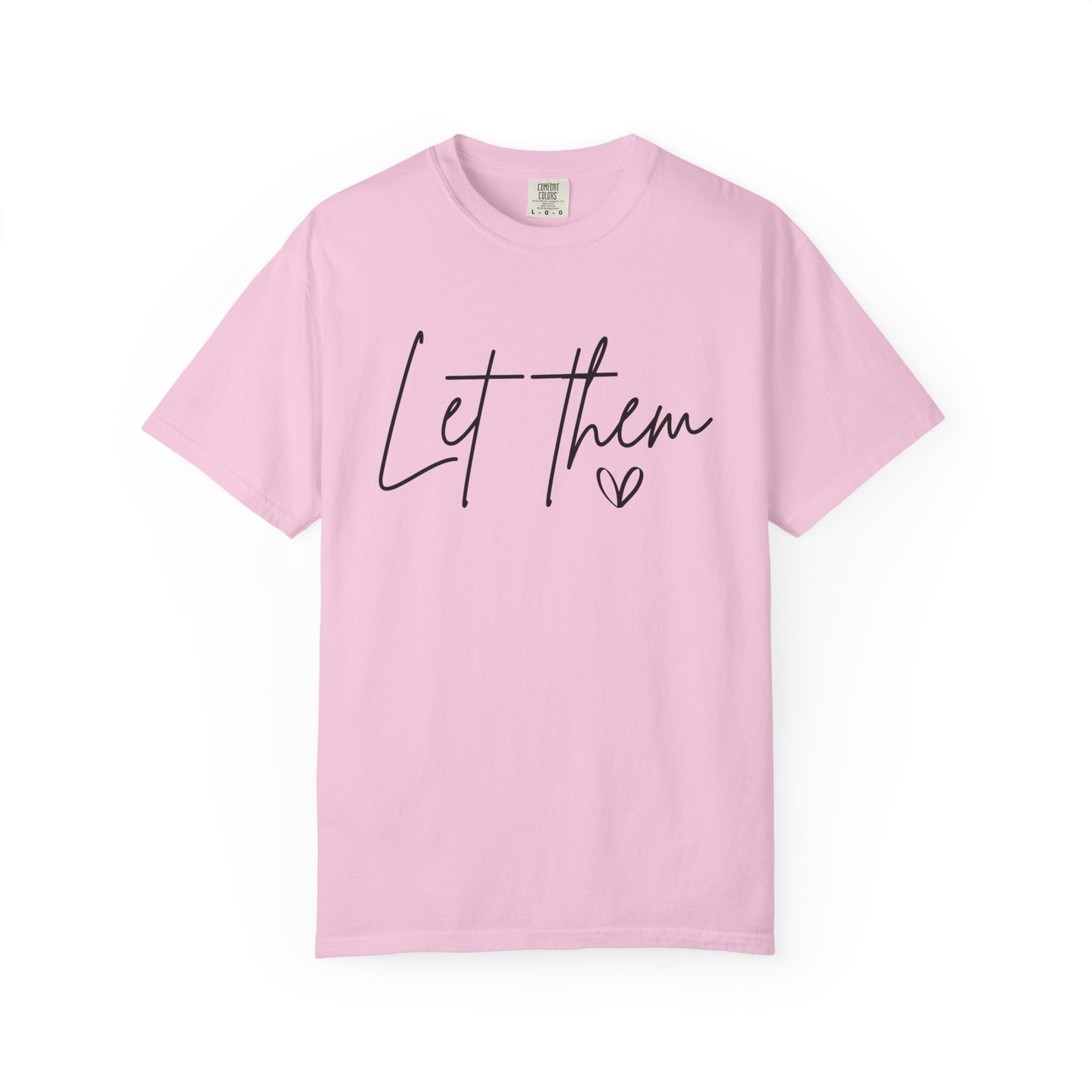 Inspirational Quotes Shirt, Comfort Colors® Let Them Shirt, Mental Health Shirt, Positive Saying Shirt, Gift for Her,Self Love Gift