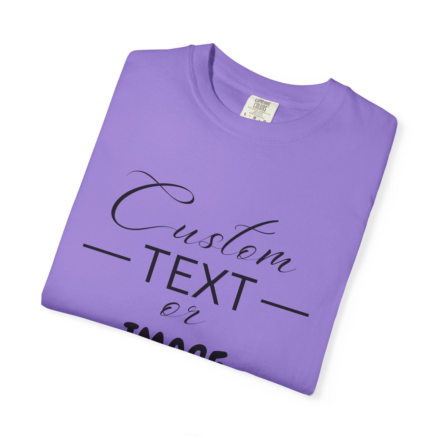 Custom Comfort Colors® Text Shirt, Personalised Quotes Women Clothings, Custom Logo, Customized Saying Outfit, Your Design Tee, gift for her