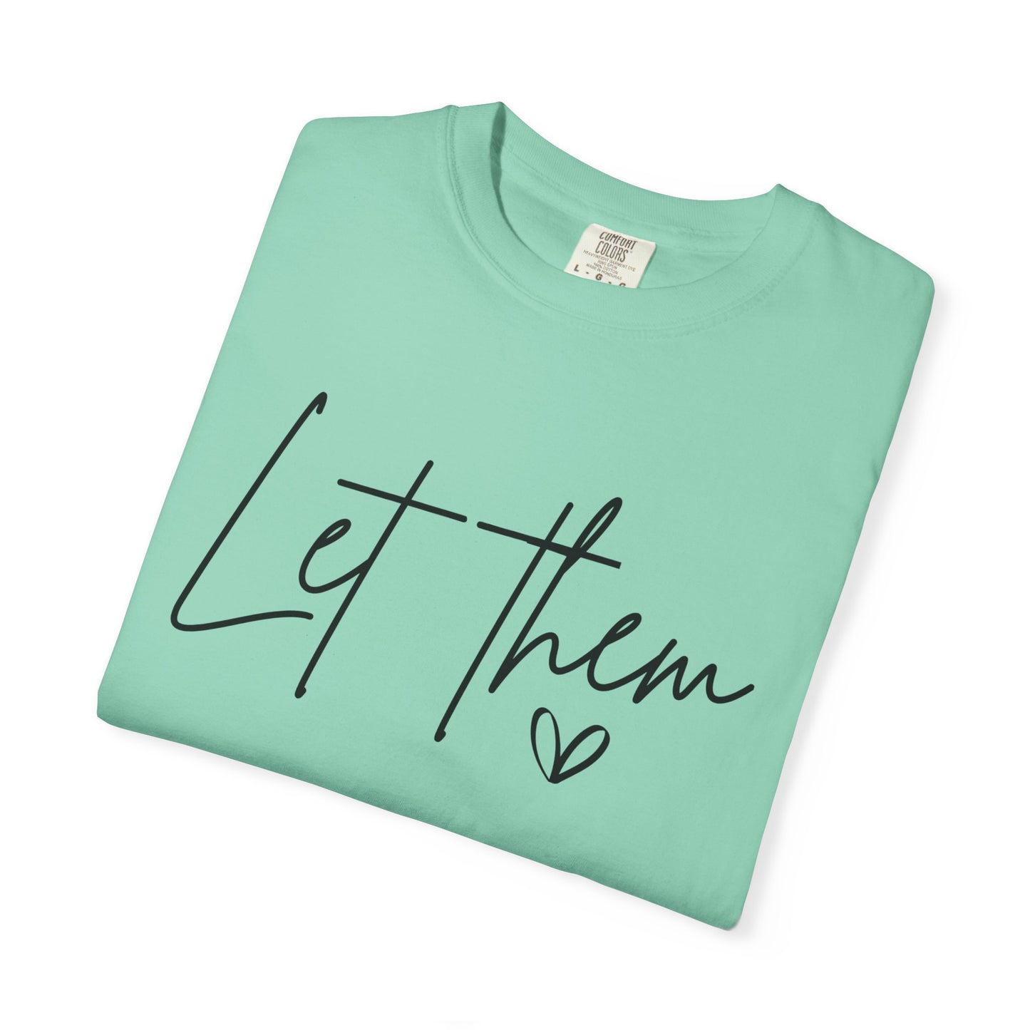 Inspirational Quotes Shirt, Comfort Colors® Let Them Shirt, Mental Health Shirt, Positive Saying Shirt, Gift for Her,Self Love Gift