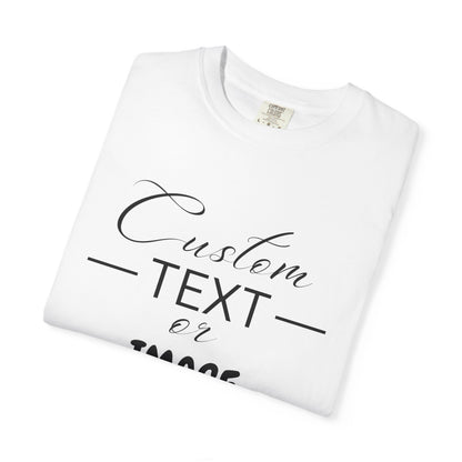 Custom Comfort Colors® Text Shirt, Personalised Quotes Women Clothings, Custom Logo, Customized Saying Outfit, Your Design Tee, gift for her