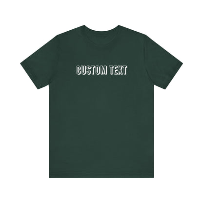 Custom Text Unisex Shirt, Personalized Shirt Gift, Birthday Shirt, Custom Message Tee, Custom Name Shirt, Customizable T-Shirt, gift for her