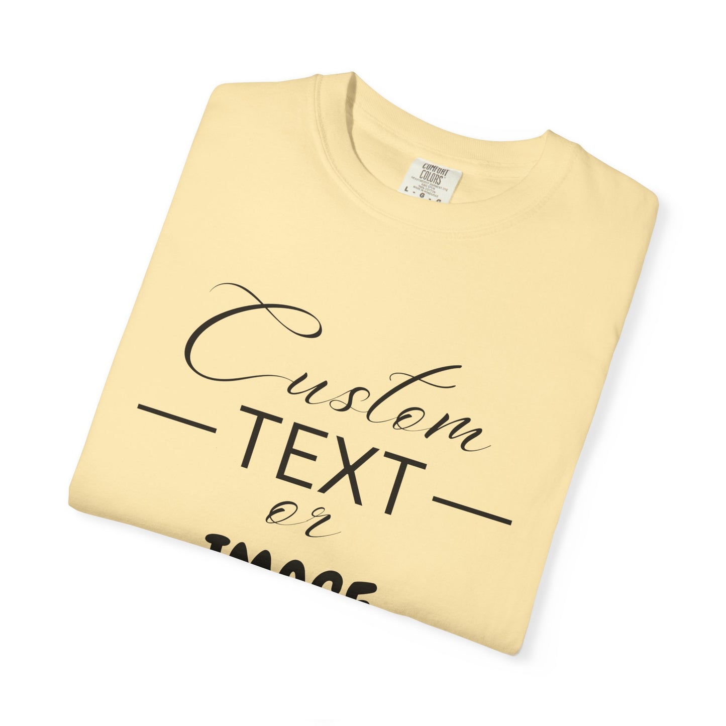 Custom Comfort Colors® Text Shirt, Personalised Quotes Women Clothings, Custom Logo, Customized Saying Outfit, Your Design Tee, gift for her