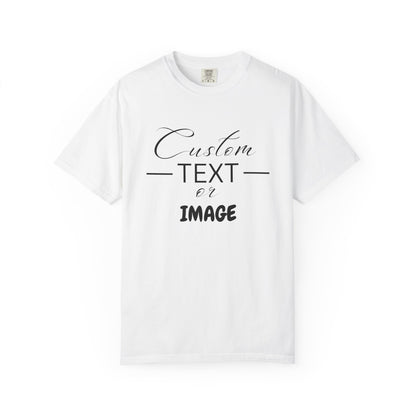 Custom Comfort Colors® Text Shirt, Personalised Quotes Women Clothings, Custom Logo, Customized Saying Outfit, Your Design Tee, gift for her