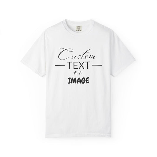 Custom Comfort Colors® Text Shirt, Personalised Quotes Women Clothings, Custom Logo, Customized Saying Outfit, Your Design Tee, gift for her