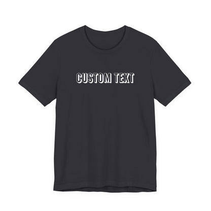 Custom Text Unisex Shirt, Personalized Shirt Gift, Birthday Shirt, Custom Message Tee, Custom Name Shirt, Customizable T-Shirt, gift for her