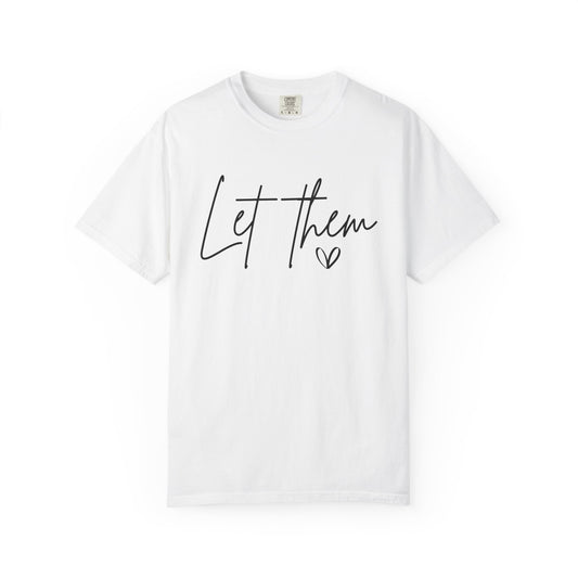 Inspirational Quotes Shirt, Comfort Colors® Let Them Shirt, Mental Health Shirt, Positive Saying Shirt, Gift for Her,Self Love Gift