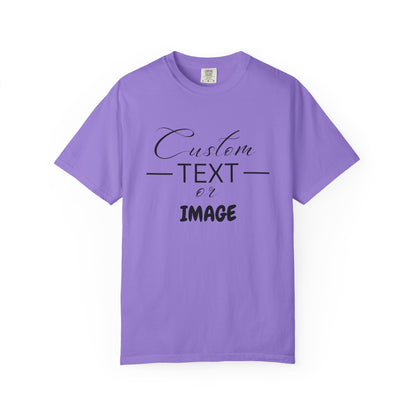 Custom Comfort Colors® Text Shirt, Personalised Quotes Women Clothings, Custom Logo, Customized Saying Outfit, Your Design Tee, gift for her