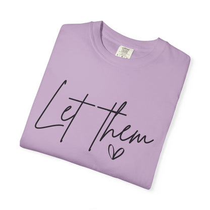 Inspirational Quotes Shirt, Comfort Colors® Let Them Shirt, Mental Health Shirt, Positive Saying Shirt, Gift for Her,Self Love Gift