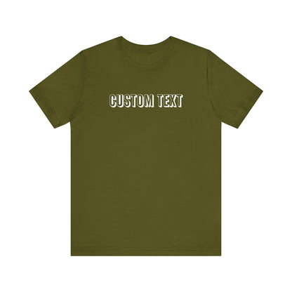 Custom Text Unisex Shirt, Personalized Shirt Gift, Birthday Shirt, Custom Message Tee, Custom Name Shirt, Customizable T-Shirt, gift for her