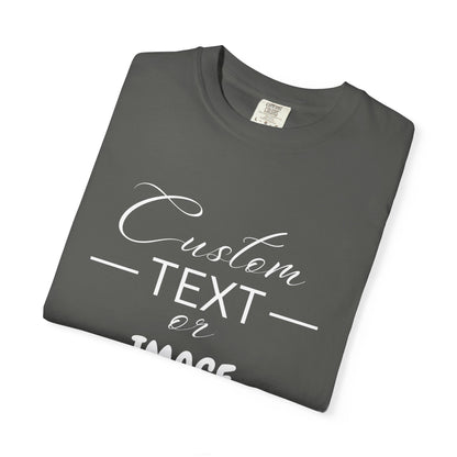 Custom Comfort Colors® Text Shirt, Personalised Quotes Women Clothings, Custom Logo, Customized Saying Outfit, Your Design Tee, gift for her