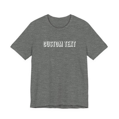 Custom Text Unisex Shirt, Personalized Shirt Gift, Birthday Shirt, Custom Message Tee, Custom Name Shirt, Customizable T-Shirt, gift for her
