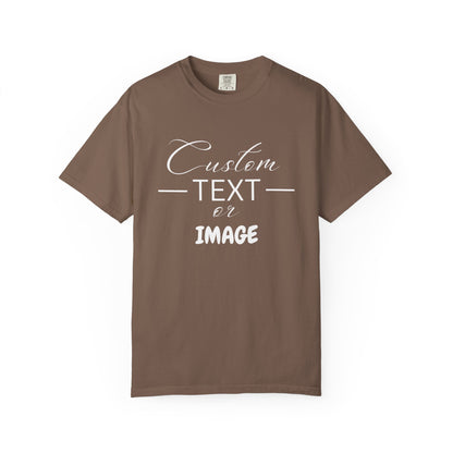 Custom Comfort Colors® Text Shirt, Personalised Quotes Women Clothings, Custom Logo, Customized Saying Outfit, Your Design Tee, gift for her