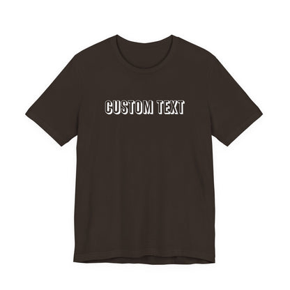 Custom Text Unisex Shirt, Personalized Shirt Gift, Birthday Shirt, Custom Message Tee, Custom Name Shirt, Customizable T-Shirt, gift for her