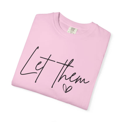 Inspirational Quotes Shirt, Comfort Colors® Let Them Shirt, Mental Health Shirt, Positive Saying Shirt, Gift for Her,Self Love Gift