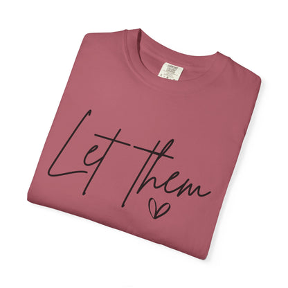Inspirational Quotes Shirt, Comfort Colors® Let Them Shirt, Mental Health Shirt, Positive Saying Shirt, Gift for Her,Self Love Gift