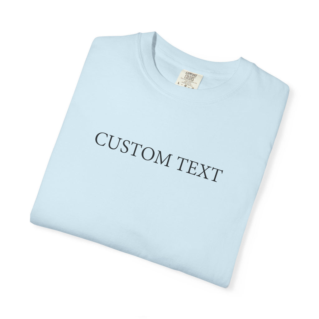 Comfort Colors® Custom Text Shirt , Personalized Name Shirt , Custom Comfort Colors Tee , Gift for Her , Custom Shirt for Women , Mom Gift