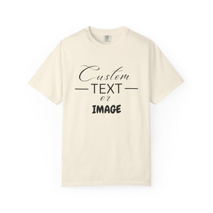 Custom Comfort Colors® Text Shirt, Personalised Quotes Women Clothings, Custom Logo, Customized Saying Outfit, Your Design Tee, gift for her