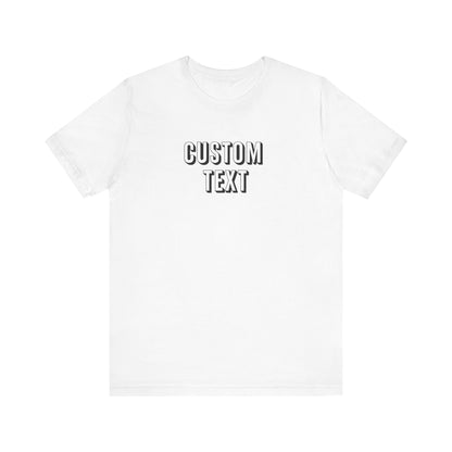 Custom Text Unisex Shirt, Personalized Shirt Gift, Birthday Shirt, Custom Message Tee, Custom Name Shirt, Customizable T-Shirt, gift for her