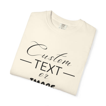 Custom Comfort Colors® Text Shirt, Personalised Quotes Women Clothings, Custom Logo, Customized Saying Outfit, Your Design Tee, gift for her