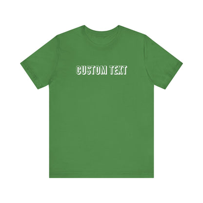 Custom Text Unisex Shirt, Personalized Shirt Gift, Birthday Shirt, Custom Message Tee, Custom Name Shirt, Customizable T-Shirt, gift for her