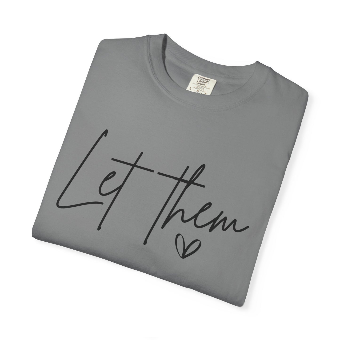 Inspirational Quotes Shirt, Comfort Colors® Let Them Shirt, Mental Health Shirt, Positive Saying Shirt, Gift for Her,Self Love Gift