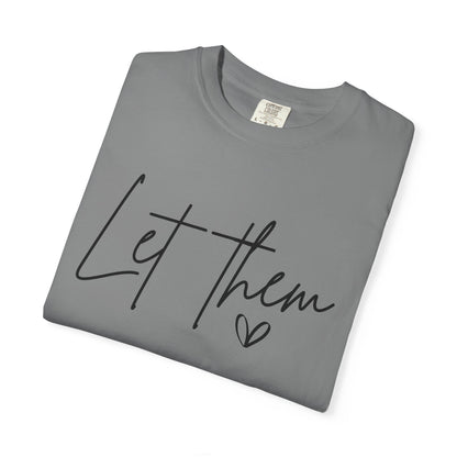 Inspirational Quotes Shirt, Comfort Colors® Let Them Shirt, Mental Health Shirt, Positive Saying Shirt, Gift for Her,Self Love Gift