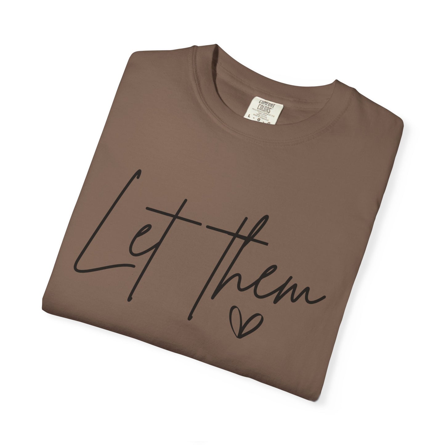 Inspirational Quotes Shirt, Comfort Colors® Let Them Shirt, Mental Health Shirt, Positive Saying Shirt, Gift for Her,Self Love Gift