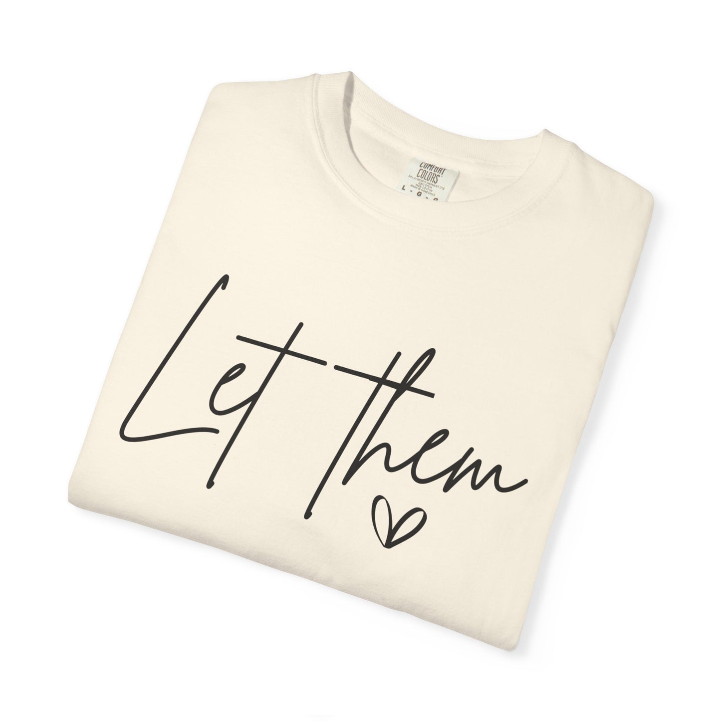 Inspirational Quotes Shirt, Comfort Colors® Let Them Shirt, Mental Health Shirt, Positive Saying Shirt, Gift for Her,Self Love Gift