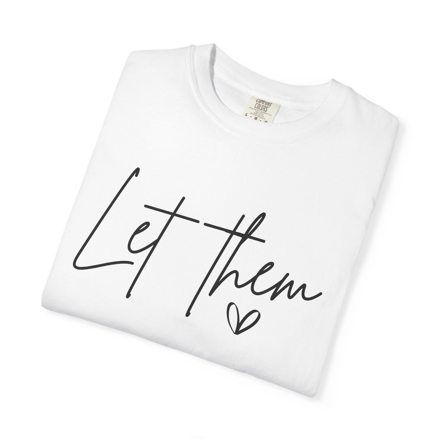 Inspirational Quotes Shirt, Comfort Colors® Let Them Shirt, Mental Health Shirt, Positive Saying Shirt, Gift for Her,Self Love Gift