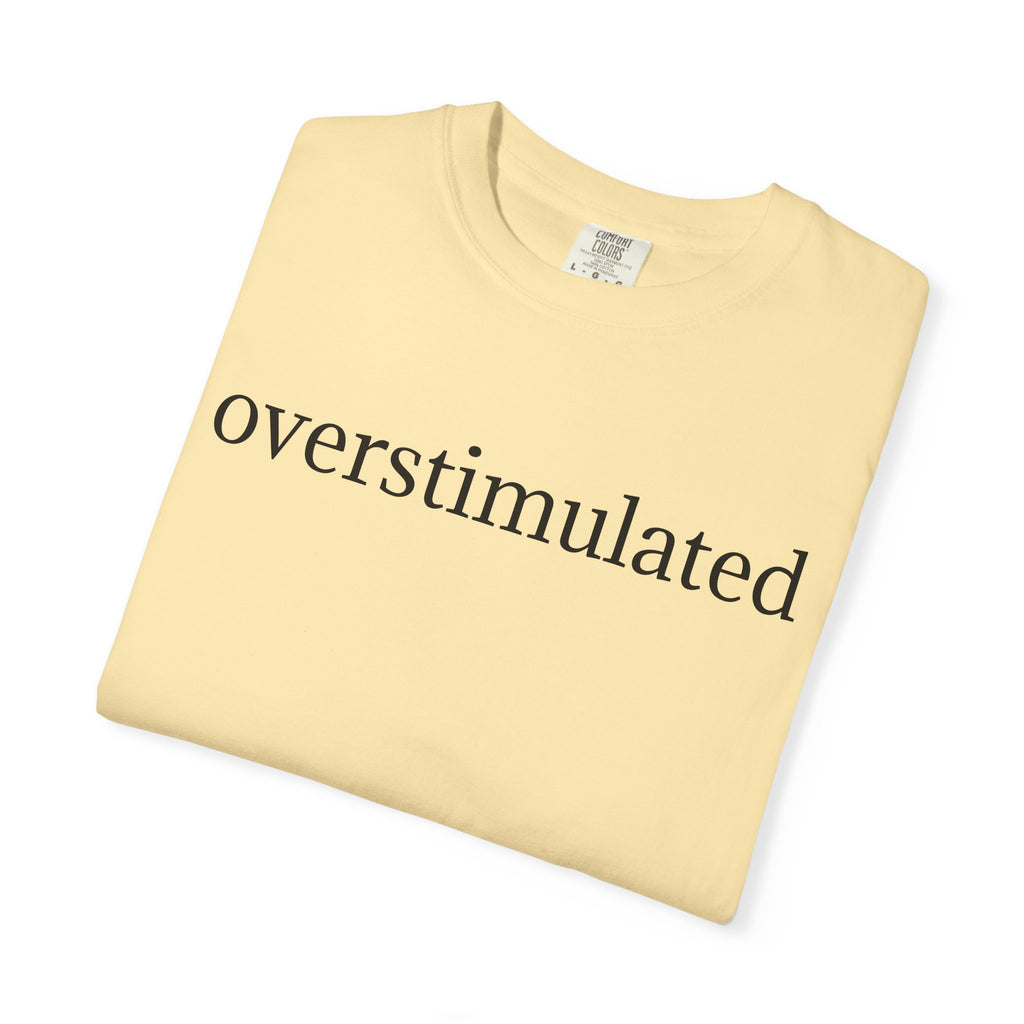 Comfort Colors® Overstimulated Shirt for Mom, Weird Stuff Funny TShirt, Gen Z Shirt, gift for her, Gift for mom,vintage shirt